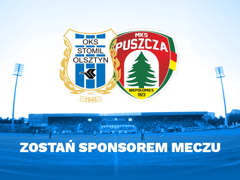 Zostań sponsorem meczu Stomil Olsztyn - Puszcza Niepołomice!